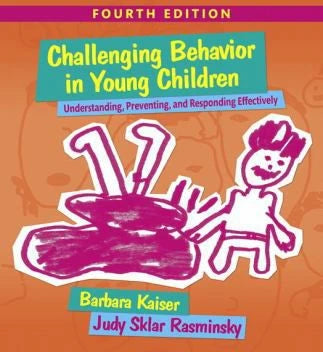 Challenging Behavior in Young Children : Understanding, Preventing and Responding Effectively