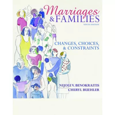 Marriages and Families : Changes, Choices, and Constraints
