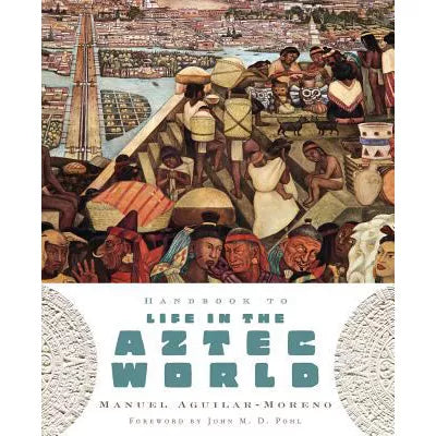 Handbook to Life in the Aztec World