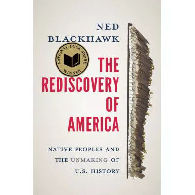 Rediscovery of America: Native Peoples &amp; the Unmaking of U.S. History