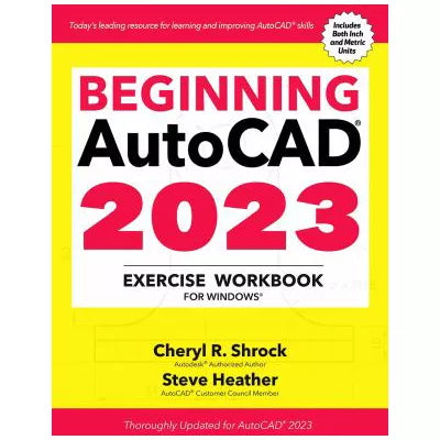 Beginning AutoCAD 2023 Exercise Workbook