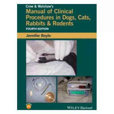 Crow and Walshaw's Manual of Clinical Procedures in Dogs, Cats, Rabbits and Rodents