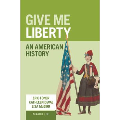 Give Me Liberty! (Combined Volume w/Norton Illumine Ebook, InQuizitive, History Skills Tutorials, Primary &amp; Secondary Source Collection, &amp; Additional Content)