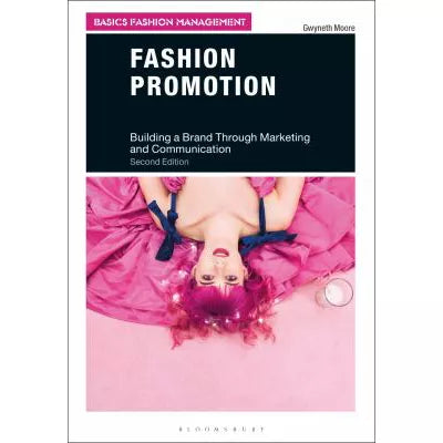Fashion Promotion : Building a Brand Through Marketing and Communication