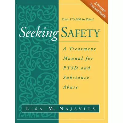 Seeking Safety : A Treatment Manual for PTSD and Substance Abuse