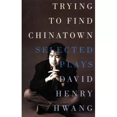 Trying to Find Chinatown: Selected Plays