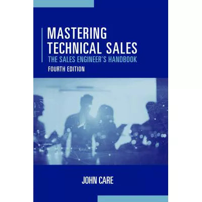 Mastering Technical Sales: The Sales Engineer's Handbook