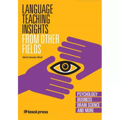 Language Teaching Insights from Other Fields: Psychology, Business, Brain Science, &amp; More