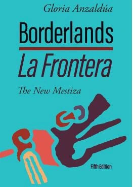 Borderlands la Frontera: the New Mestiza